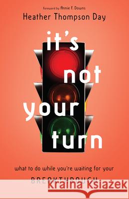 It's Not Your Turn: What to Do While You're Waiting for Your Breakthrough Heather Thompson Day 9780830847761