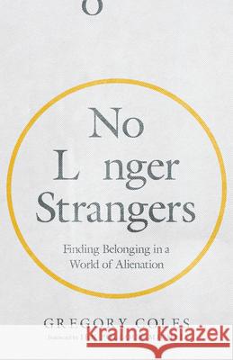 No Longer Strangers – Finding Belonging in a World of Alienation Jen Pollock Michel 9780830847907 IVP