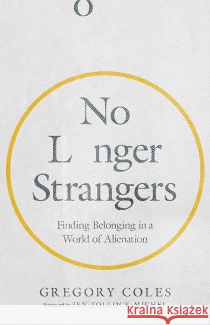 No Longer Strangers: Finding Belonging in a World of Alienation Gregory Coles 9780830847907 IVP