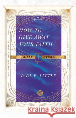 How to Give Away Your Faith Bible Study Paul E. Little, Dale Larsen, Sandy Larsen 9780830848416 InterVarsity Press