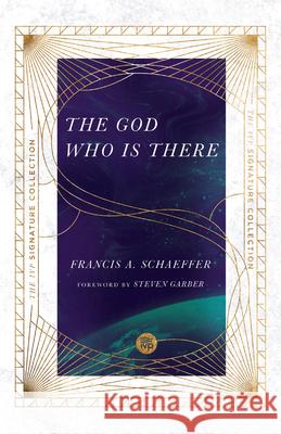 The God Who Is There Francis A. Schaeffer James W. Sire 9780830848553 IVP Books
