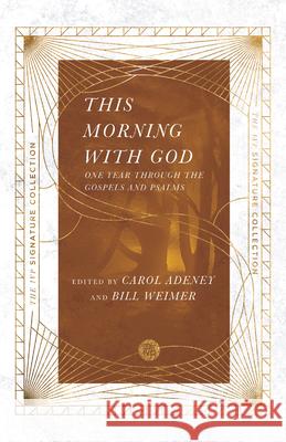 This Morning with God: One Year Through the Gospels and Psalms Carol Adeney Bill Weimer 9780830848560 IVP Books