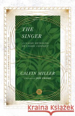 The Singer – A Classic Retelling of Cosmic Conflict Calvin Miller, Jeff Crosby 9780830848607 InterVarsity Press