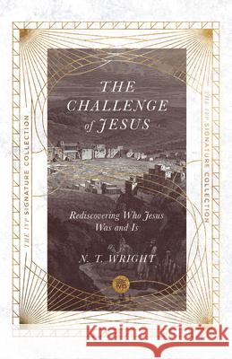 The Challenge of Jesus: Rediscovering Who Jesus Was and Is N. T. Wright 9780830848713 IVP
