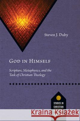 God in Himself: Scripture, Metaphysics, and the Task of Christian Theology Steven J. Duby 9780830848843 IVP Academic