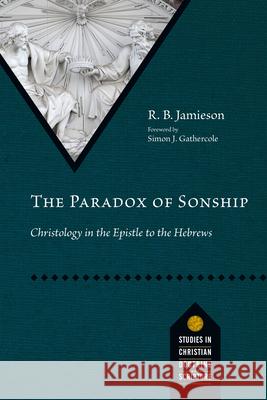 The Paradox of Sonship: Christology in the Epistle to the Hebrews R. B. Jamieson 9780830848867 IVP Academic