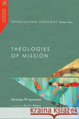 Intercultural Theology, Volume Two: Theologies of Mission Henning Wrogemann Karl E. B?hmer 9780830851102 IVP Academic