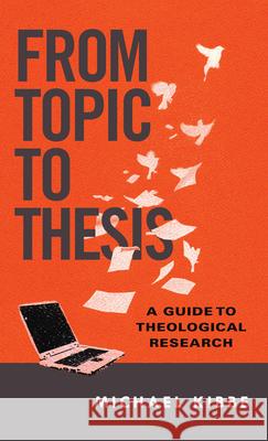 From Topic to Thesis – A Guide to Theological Research Michael Kibbe 9780830851317