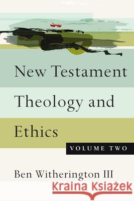 New Testament Theology and Ethics Ben Witherington Ii 9780830851348 InterVarsity Press