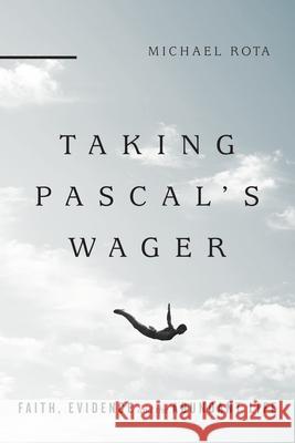 Taking Pascal's Wager: Faith, Evidence and the Abundant Life Michael W. Rota 9780830851362 IVP Academic