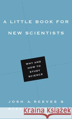 A Little Book for New Scientists – Why and How to Study Science Josh A. Reeves, Steve Donaldson 9780830851447