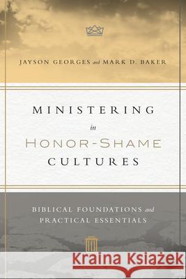 Ministering in Honor–Shame Cultures – Biblical Foundations and Practical Essentials Mark D. Baker 9780830851461
