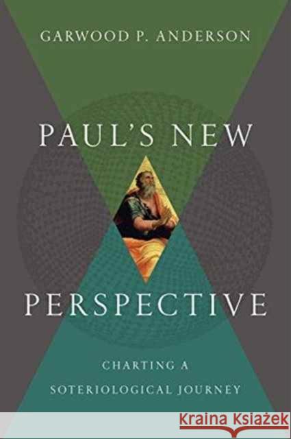 Paul`s New Perspective – Charting a Soteriological Journey Garwood P. Anderson 9780830851546 InterVarsity Press