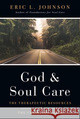 God and Soul Care – The Therapeutic Resources of the Christian Faith Eric L. Johnson 9780830851591 IVP Academic