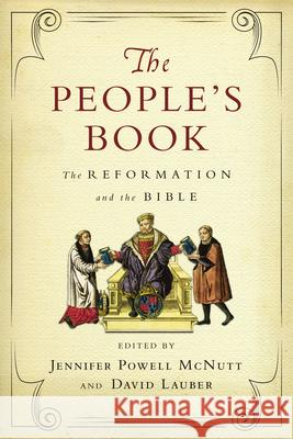 The People's Book: The Reformation and the Bible Jennifer Powell McNutt David Lauber 9780830851638 IVP Academic