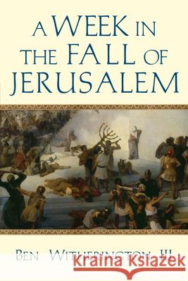 A Week in the Fall of Jerusalem Ben Witheringto 9780830851737 IVP Academic