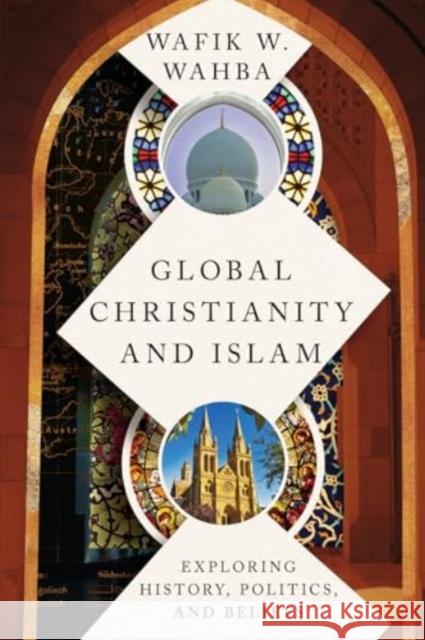 Global Christianity and Islam: Exploring History, Politics, and Beliefs Wafik W. Wahba 9780830851959 IVP Academic