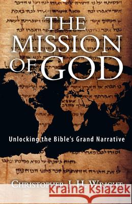 The Mission of God: Unlocking the Bible's Grand Narrative Christopher J. H. Wright 9780830852130 IVP Academic