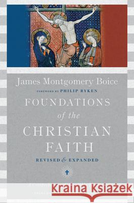 Foundations of the Christian Faith – A Comprehensive & Readable Theology Philip Ryken 9780830852147 IVP Academic