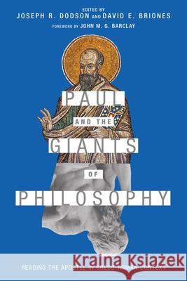 Paul and the Giants of Philosophy – Reading the Apostle in Greco–Roman Context Joseph R. Dodson, David E. Briones, John M. G. Barclay 9780830852284