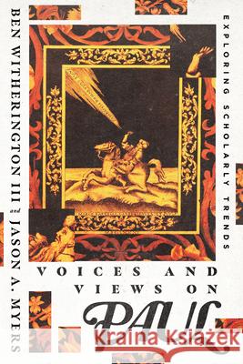 Voices and Views on Paul – Exploring Scholarly Trends Jason A. Myers 9780830852314