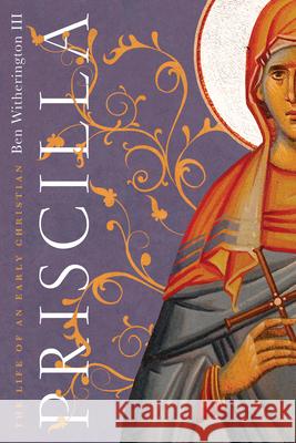 Priscilla – The Life of an Early Christian Ben Witherington Ii 9780830852482 IVP Academic