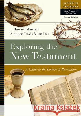 Exploring the New Testament: A Guide to the Letters and Revelation Marshall, I. Howard 9780830853083