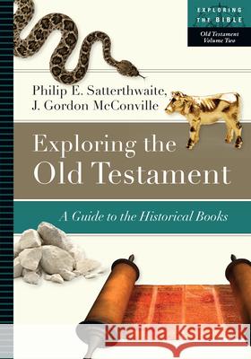 Exploring the Old Testament: A Guide to the Historical Books Philip E. Satterthwaite J. Gordon McConville 9780830853106