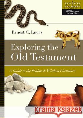 Exploring the Old Testament: A Guide to the Psalms and Wisdom Literature Lucas, Ernest C. 9780830853113