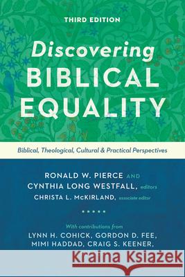Discovering Biblical Equality: Biblical, Theological, Cultural, and Practical Perspectives Ronald W. Pierce Cynthia Long Westfall Christa L. McKirland 9780830854790