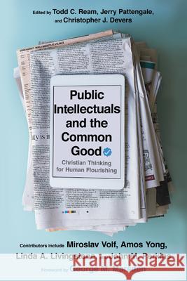 Public Intellectuals and the Common Good – Christian Thinking for Human Flourishing George M. Marsden 9780830854813 IVP Academic