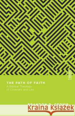 The Path of Faith: A Biblical Theology of Covenant and Law Brandon D. Crowe 9780830855377 IVP Academic
