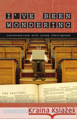 I've Been Wondering: Conversations with Young Theologians Richard B. Steele 9780830856817