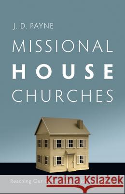 Missional House Churches: Reaching Our Communities with the Gospel J D Payne   9780830857067 Inter-Varsity Press,US