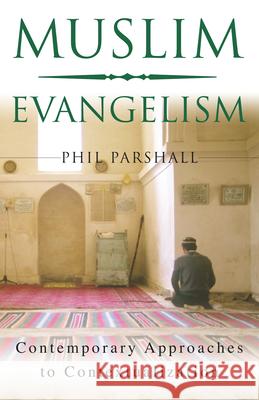 Muslim Evangelism – Contemporary Approaches to Contextualization Phil Parshall, Ramsay Harris 9780830857104