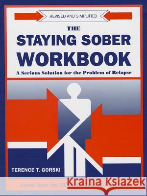 The Staying Sober Workbook: A Serious Solution for the Problem of Relapse Terence T. Gorski 9780830906215 Herald Publishing House