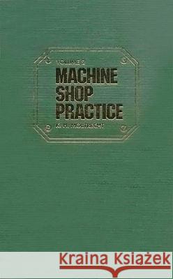 Machine Shop Practice: v. 1 Karl H. Moltrecht K. H. Moltrecht 9780831111267 Industrial Press