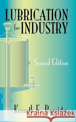 Lubrication for Industry Kenneth E. Bannister 9780831130619