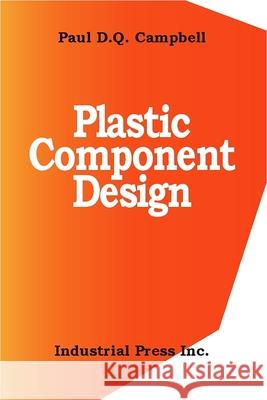 Plastic Component Design Paul Campbell 9780831130657 Industrial Press