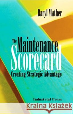 The Maintenance Scorecard Daryl Mather 9780831131814 Industrial Press