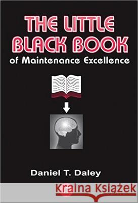 The Little Black Book of Maintenance Excellence Daniel T. Daley 9780831133740