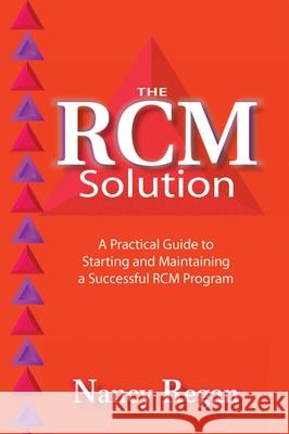 Rcm Solution: A Practical Guide to Starting and Maintaining a Successful Rcm Program Regan, Nancy 9780831134242 Industrial Press