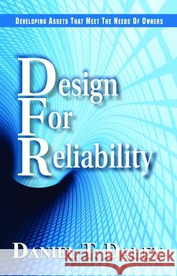 Design for Reliabiliity: Developing Assets That Meet the Needs of Owners Daniel T. Daley 9780831134372