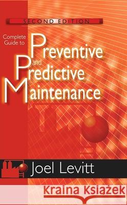 Complete Guide to Preventive and Predictive Maintenance Levitt, Joel 9780831134419 