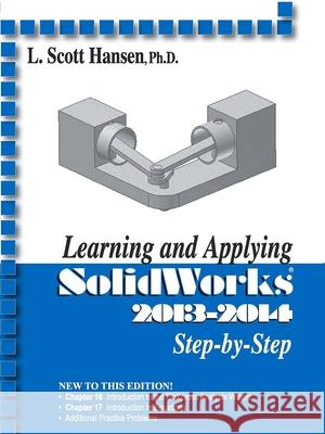 Learning and Applying SolidWorks Step-By-Step (2013-2014) Hansen, L. Scott 9780831134839 Industrial Press