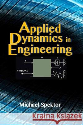 Applied Dynamics in Engineering Michael Spektor 9780831135225 Industrial Press Inc., U.S