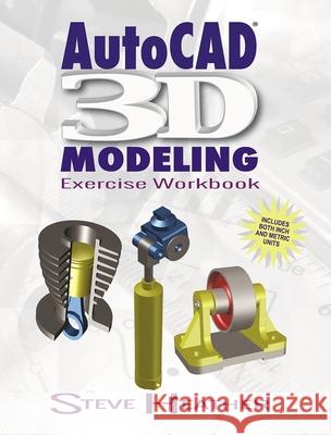 Autocad(r) 3D Modeling: Exercise Workbook Heather, Steve 9780831136130 Industrial Press