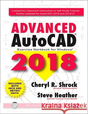 Advanced AutoCAD 2018: Exercise Workbook Cheryl R. Shrock Steve Heather 9780831136161 Industrial Press