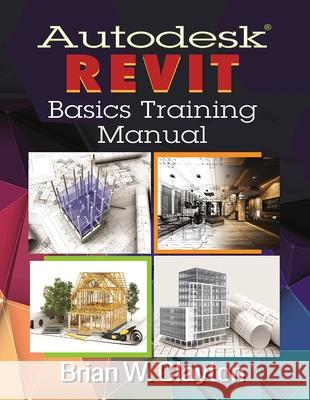 Autodesk(r) Revit Basics Training Manual Brian W. Clayton 9780831136215