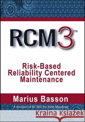 RCM3: Risk-Based Reliability Centered Maintenance Marius Basson 9780831136321